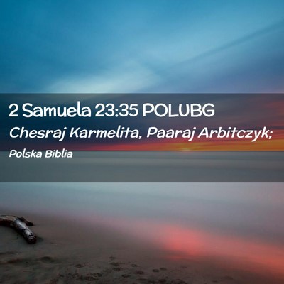 Picture 02 - 2 Samuela 23:35 POLUBG - Chesraj Karmelita, Paaraj - Bible Verse Picture