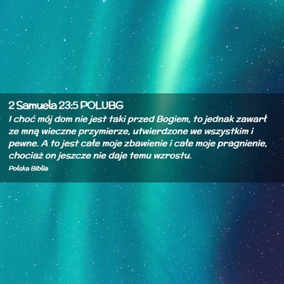 Picture 02 - 2 Samuela 23:5 POLUBG - I choć mój dom nie jest taki przed Bogiem, to - Bible Verse Picture