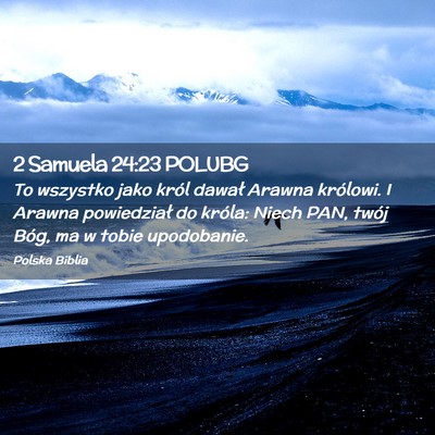 Picture 02 - 2 Samuela 24:23 POLUBG - To wszystko jako król dawał Arawna królowi. I - Bible Verse Picture