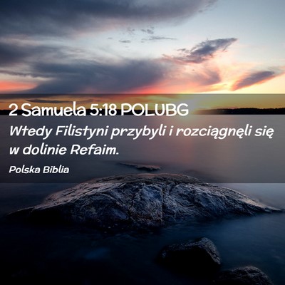 Picture 02 - 2 Samuela 5:18 POLUBG - Wtedy Filistyni przybyli i rozciągnęli się w - Bible Verse Picture