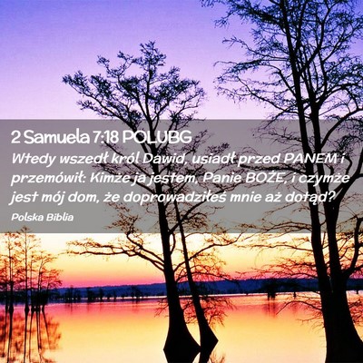 Picture 02 - 2 Samuela 7:18 POLUBG - Wtedy wszedł król Dawid, usiadł przed PANEM i - Bible Verse Picture
