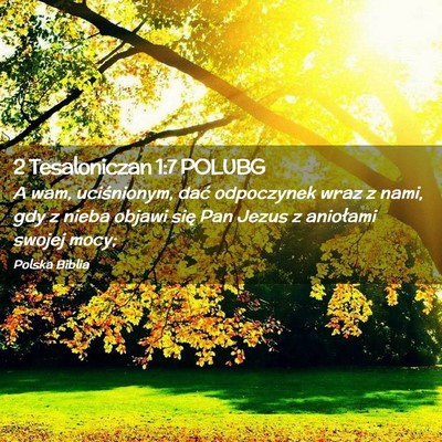 Picture 02 - 2 Tesaloniczan 1:7 POLUBG - A wam, uciśnionym, dać odpoczynek wraz z nami, - Bible Verse Picture