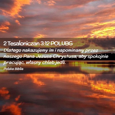 Picture 02 - 2 Tesaloniczan 3:12 POLUBG - Dlatego nakazujemy im i napominamy przez naszego - Bible Verse Picture
