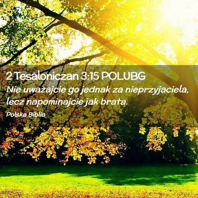 Picture 02 - 2 Tesaloniczan 3:15 POLUBG - Nie uważajcie go jednak za nieprzyjaciela, lecz - Bible Verse Picture