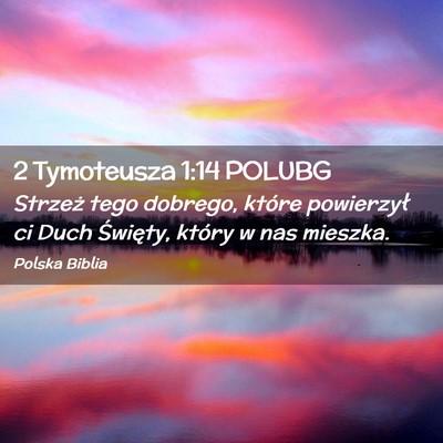 Picture 02 - 2 Tymoteusza 1:14 POLUBG - Strzeż tego dobrego, które powierzył ci Duch - Bible Verse Picture