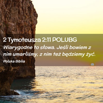 Picture 02 - 2 Tymoteusza 2:11 POLUBG - Wiarygodne to słowa. Jeśli bowiem z nim - Bible Verse Picture
