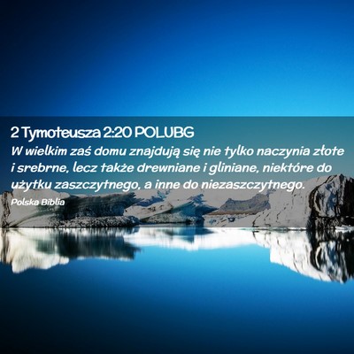 Picture 02 - 2 Tymoteusza 2:20 POLUBG - W wielkim zaś domu znajdują się nie tylko - Bible Verse Picture