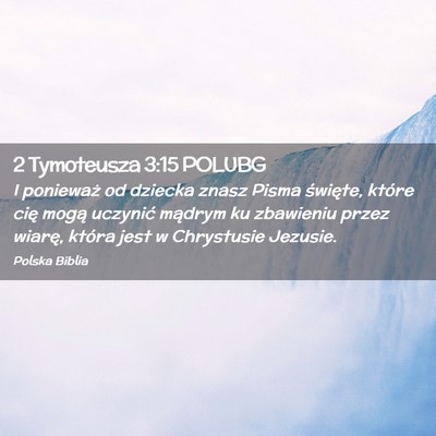Picture 02 - 2 Tymoteusza 3:15 POLUBG - I ponieważ od dziecka znasz Pisma święte, - Bible Verse Picture