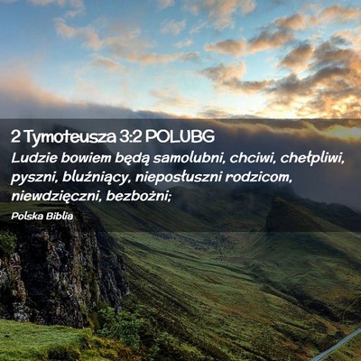 Picture 02 - 2 Tymoteusza 3:2 POLUBG - Ludzie bowiem będą samolubni, chciwi, - Bible Verse Picture