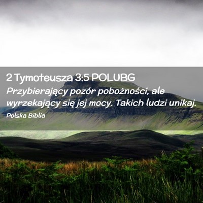 Picture 02 - 2 Tymoteusza 3:5 POLUBG - Przybierający pozór pobożności, ale - Bible Verse Picture