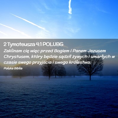 Picture 02 - 2 Tymoteusza 4:1 POLUBG - Zaklinam cię więc przed Bogiem i Panem Jezusem - Bible Verse Picture