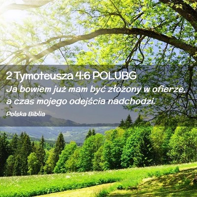 Picture 02 - 2 Tymoteusza 4:6 POLUBG - Ja bowiem już mam być złożony w ofierze, a - Bible Verse Picture
