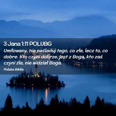 Picture 02 - 3 Jana 1:11 POLUBG - Umiłowany, nie naśladuj tego, co złe, lecz to, - Bible Verse Picture