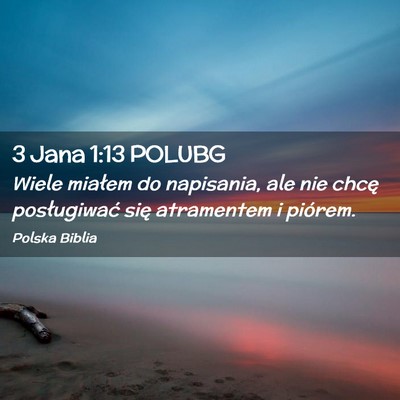 Picture 02 - 3 Jana 1:13 POLUBG - Wiele miałem do napisania, ale nie chcę - Bible Verse Picture