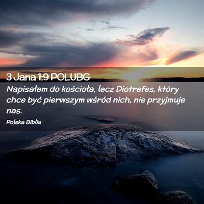 Picture 02 - 3 Jana 1:9 POLUBG - Napisałem do kościoła, lecz Diotrefes, który - Bible Verse Picture