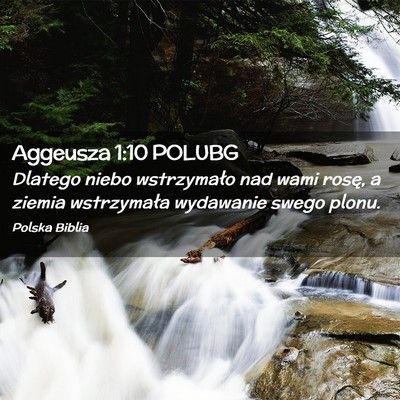 Picture 02 - Aggeusza 1:10 POLUBG - Dlatego niebo wstrzymało nad wami rosę, a - Bible Verse Picture