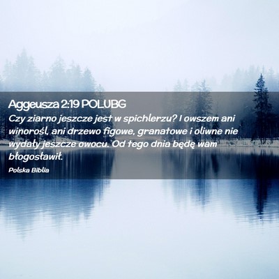 Picture 02 - Aggeusza 2:19 POLUBG - Czy ziarno jeszcze jest w spichlerzu? I owszem - Bible Verse Picture