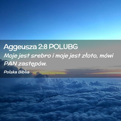 Picture 02 - Aggeusza 2:8 POLUBG - Moje jest srebro i moje jest złoto, mówi PAN - Bible Verse Picture
