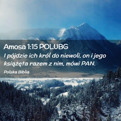 Picture 02 - Amosa 1:15 POLUBG - I pójdzie ich król do niewoli, on i jego - Bible Verse Picture