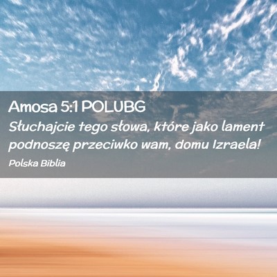 Picture 02 - Amosa 5:1 POLUBG - Słuchajcie tego słowa, które jako lament - Bible Verse Picture