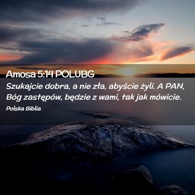 Picture 02 - Amosa 5:14 POLUBG - Szukajcie dobra, a nie zła, abyście żyli. A - Bible Verse Picture