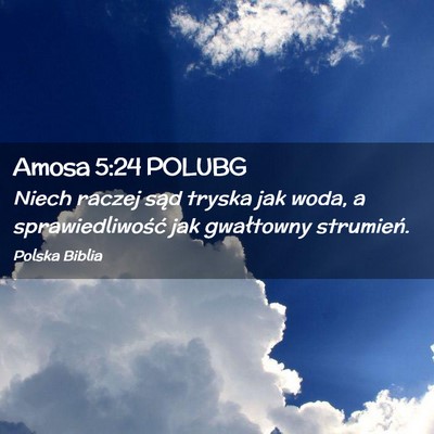 Picture 02 - Amosa 5:24 POLUBG - Niech raczej sąd tryska jak woda, a - Bible Verse Picture