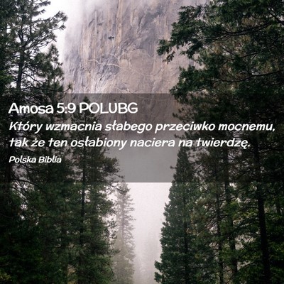 Picture 02 - Amosa 5:9 POLUBG - Który wzmacnia słabego przeciwko mocnemu, tak - Bible Verse Picture