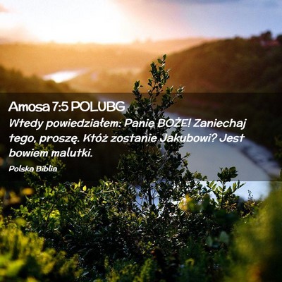 Picture 02 - Amosa 7:5 POLUBG - Wtedy powiedziałem: Panie BOŻE! Zaniechaj tego, - Bible Verse Picture