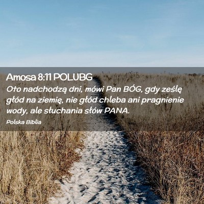 Picture 02 - Amosa 8:11 POLUBG - Oto nadchodzą dni, mówi Pan BÓG, gdy ześlę - Bible Verse Picture