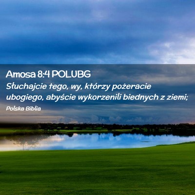 Picture 02 - Amosa 8:4 POLUBG - Słuchajcie tego, wy, którzy pożeracie - Bible Verse Picture