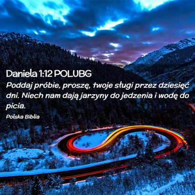 Picture 02 - Daniela 1:12 POLUBG - Poddaj próbie, proszę, twoje sługi przez - Bible Verse Picture