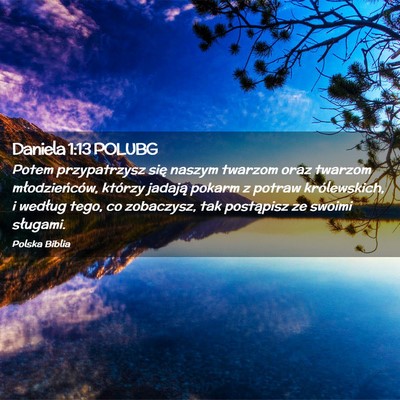 Picture 02 - Daniela 1:13 POLUBG - Potem przypatrzysz się naszym twarzom oraz - Bible Verse Picture