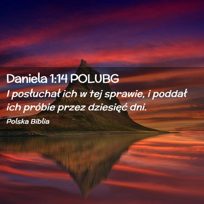 Picture 02 - Daniela 1:14 POLUBG - I posłuchał ich w tej sprawie, i poddał ich - Bible Verse Picture