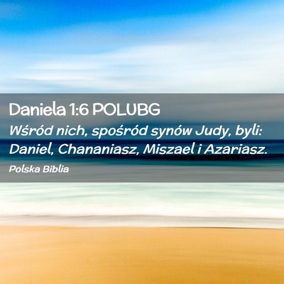 Picture 02 - Daniela 1:6 POLUBG - Wśród nich, spośród synów Judy, byli: - Bible Verse Picture
