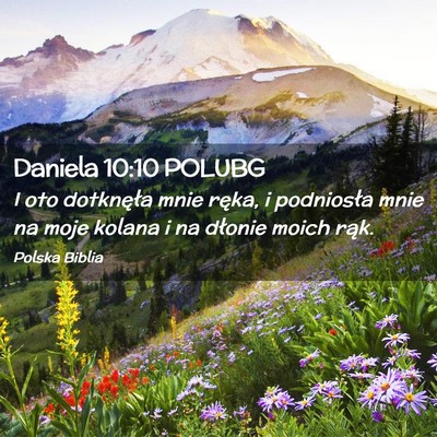 Picture 02 - Daniela 10:10 POLUBG - I oto dotknęła mnie ręka, i podniosła mnie na - Bible Verse Picture
