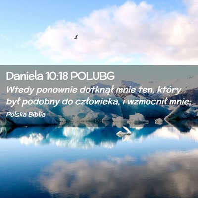 Picture 02 - Daniela 10:18 POLUBG - Wtedy ponownie dotknął mnie ten, który był - Bible Verse Picture