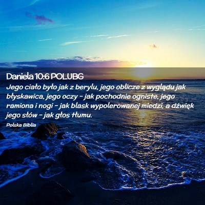 Picture 02 - Daniela 10:6 POLUBG - Jego ciało było jak z berylu, jego oblicze z - Bible Verse Picture