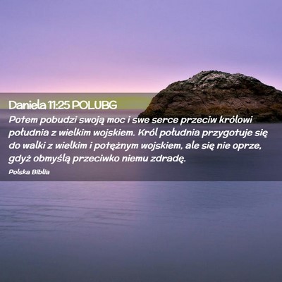 Picture 02 - Daniela 11:25 POLUBG - Potem pobudzi swoją moc i swe serce przeciw - Bible Verse Picture