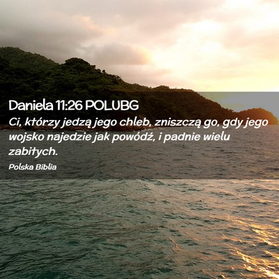 Picture 02 - Daniela 11:26 POLUBG - Ci, którzy jedzą jego chleb, zniszczą go, gdy - Bible Verse Picture