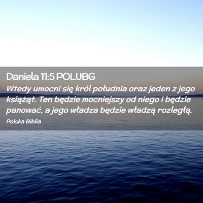 Picture 02 - Daniela 11:5 POLUBG - Wtedy umocni się król południa oraz jeden z - Bible Verse Picture
