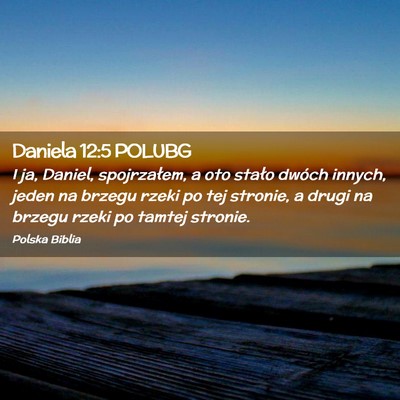 Picture 02 - Daniela 12:5 POLUBG - I ja, Daniel, spojrzałem, a oto stało dwóch - Bible Verse Picture
