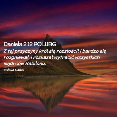 Picture 02 - Daniela 2:12 POLUBG - Z tej przyczyny król się rozzłościł i bardzo - Bible Verse Picture
