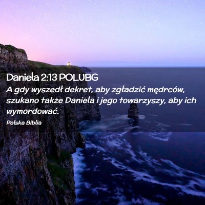 Picture 02 - Daniela 2:13 POLUBG - A gdy wyszedł dekret, aby zgładzić mędrców, - Bible Verse Picture