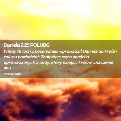 Picture 02 - Daniela 2:25 POLUBG - Wtedy Arioch z pośpiechem wprowadził Daniela do - Bible Verse Picture