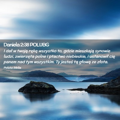 Picture 02 - Daniela 2:38 POLUBG - I dał w twoją rękę wszystko to, gdzie - Bible Verse Picture