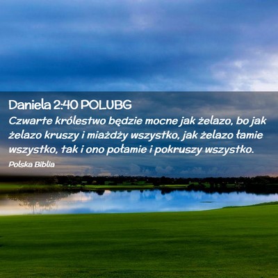 Picture 02 - Daniela 2:40 POLUBG - Czwarte królestwo będzie mocne jak żelazo, bo - Bible Verse Picture