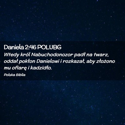 Picture 02 - Daniela 2:46 POLUBG - Wtedy król Nabuchodonozor padł na twarz, oddał - Bible Verse Picture