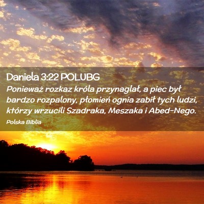 Picture 02 - Daniela 3:22 POLUBG - Ponieważ rozkaz króla przynaglał, a piec był - Bible Verse Picture