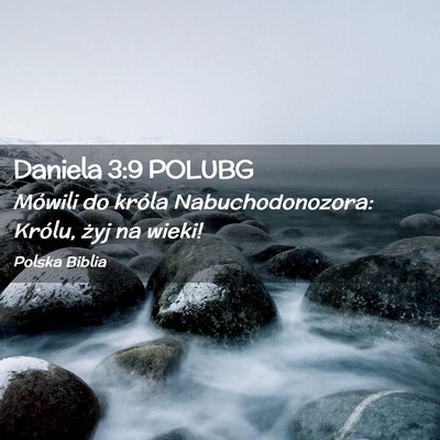 Picture 02 - Daniela 3:9 POLUBG - Mówili do króla Nabuchodonozora: Królu, żyj - Bible Verse Picture