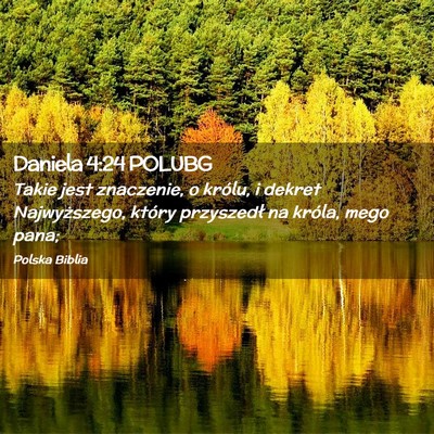 Picture 02 - Daniela 4:24 POLUBG - Takie jest znaczenie, o królu, i dekret - Bible Verse Picture